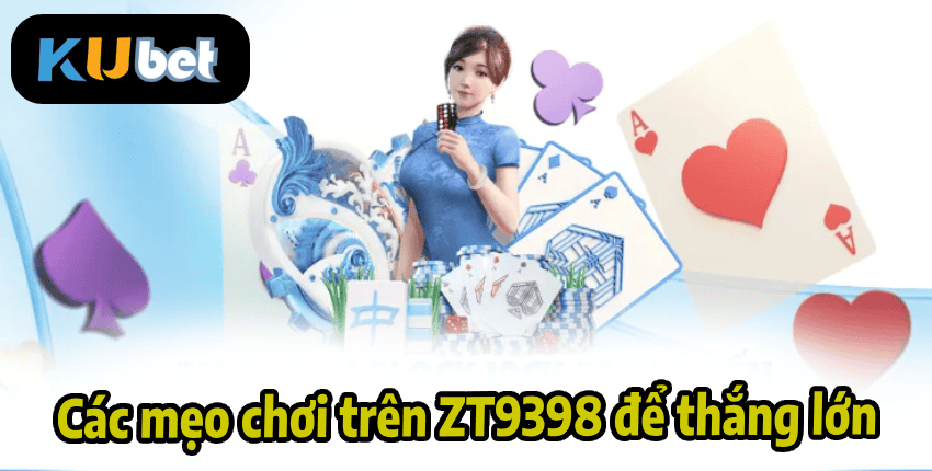 Các mẹo chơi trên ZT9398 để thắng lớn