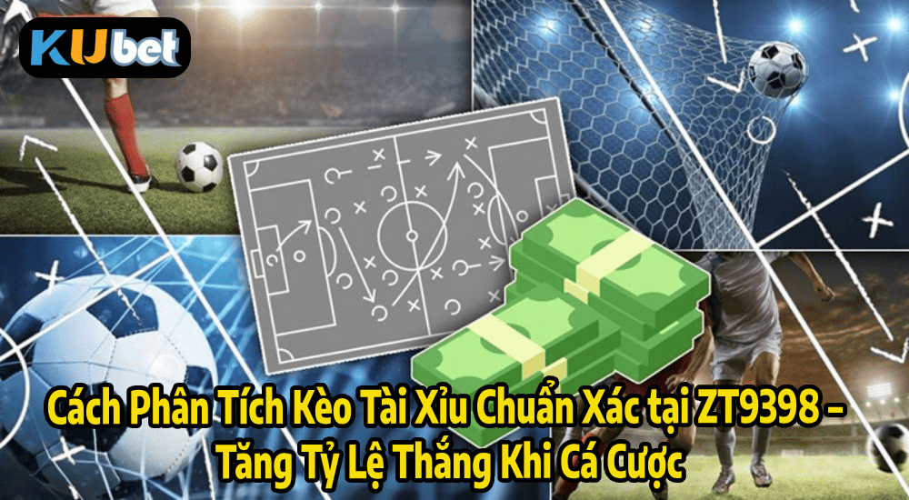 Cách Phân Tích Kèo Tài Xỉu Chuẩn Xác tại ZT9398 – Tăng Tỷ Lệ Thắng Khi Cá Cược